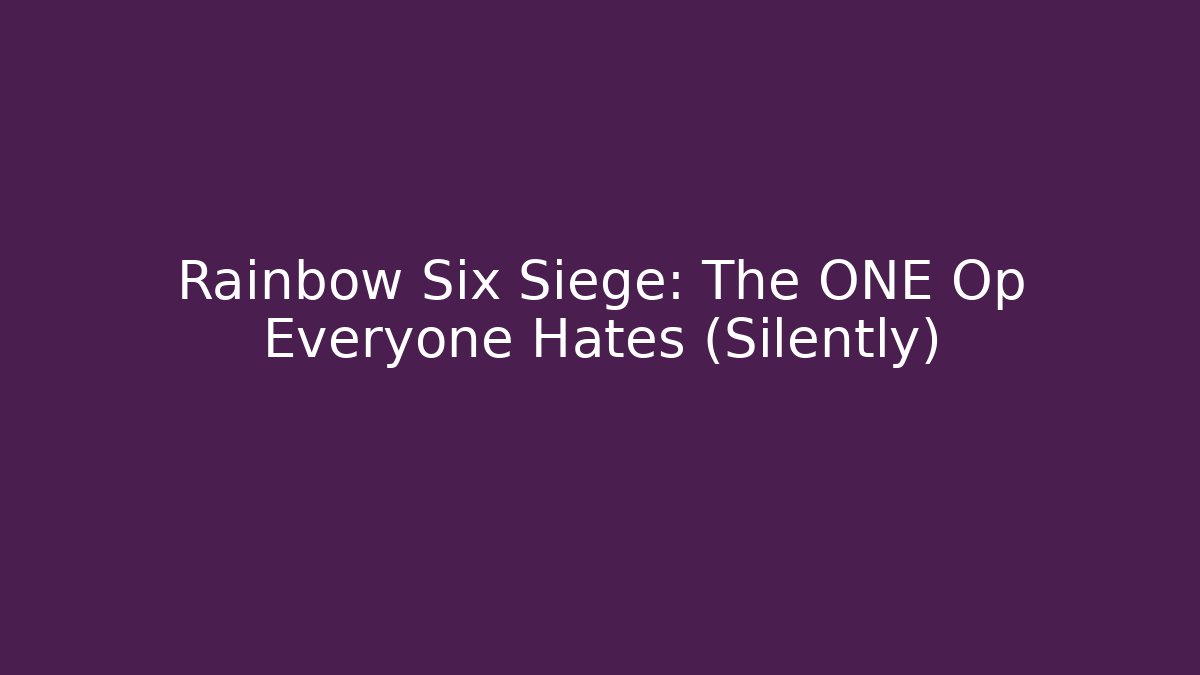 Rainbow Six Siege: The ONE Op Everyone Hates (Silently)