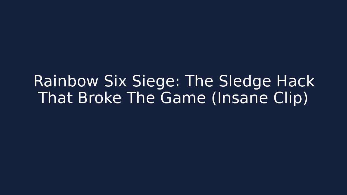 Rainbow Six Siege: The Sledge Hack That Broke The Game (Insane Clip)