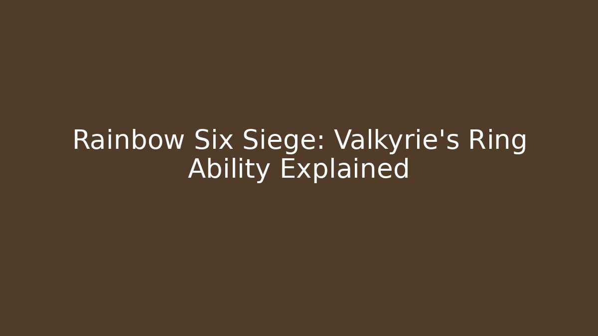 Rainbow Six Siege: Valkyrie's Ring Ability Explained - Create More Assets