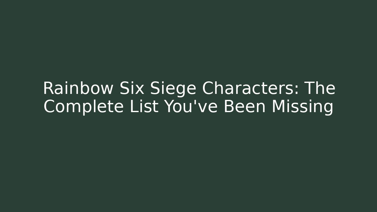 Rainbow Six Siege Characters: The Complete List You’ve Been Missing - Create More Assets
