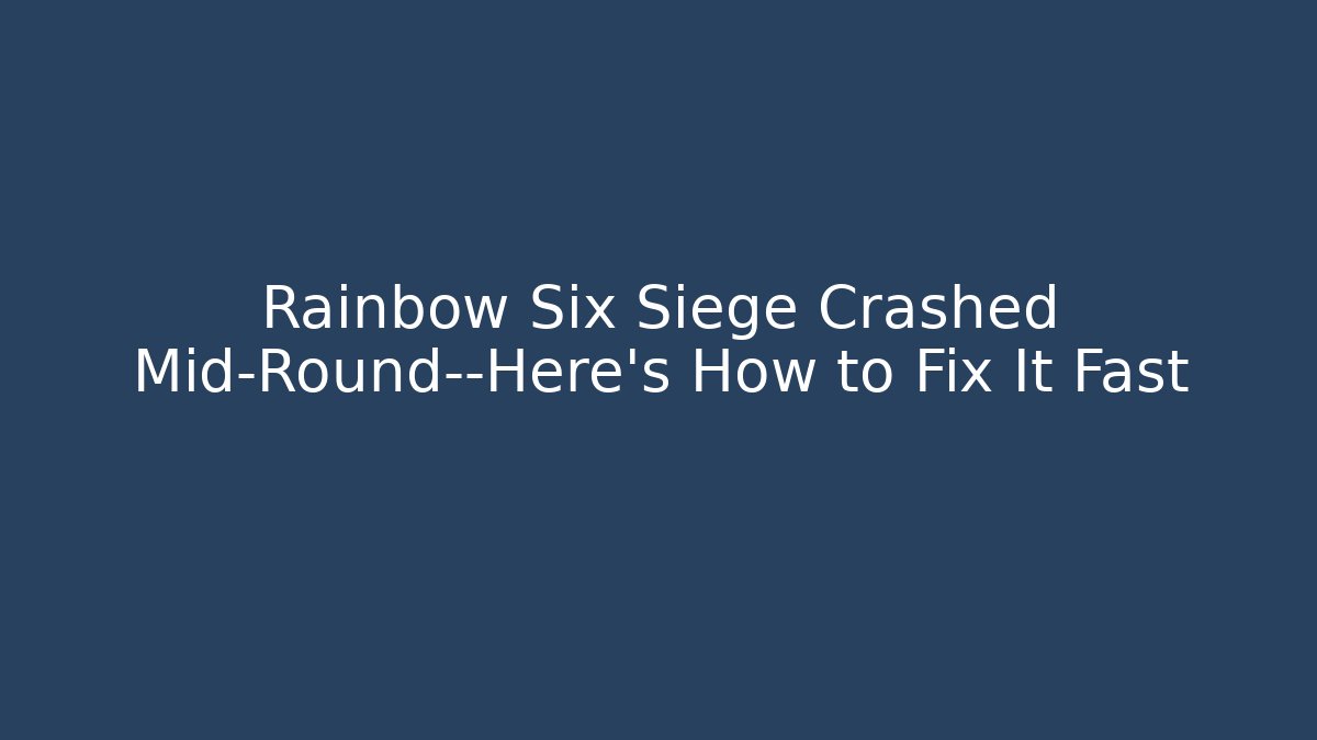 Rainbow Six Siege Crashed Mid-Round—Here’s How to Fix It Fast - Create More Assets