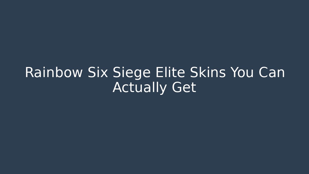 Rainbow Six Siege Elite Skins You Can Actually Get
