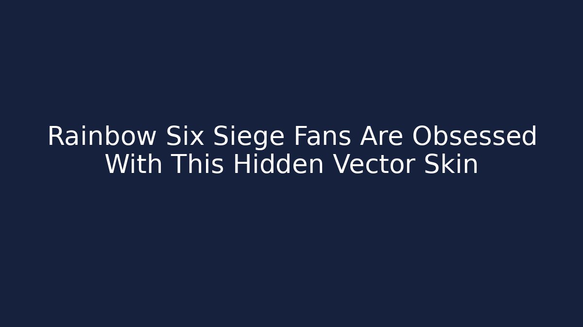 Rainbow Six Siege Fans Are Obsessed With This Hidden Vector Skin - Create More Assets