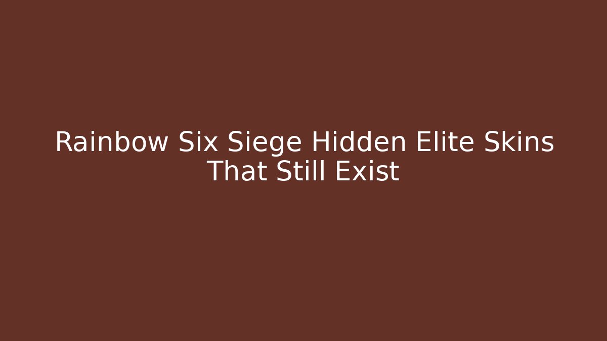 Rainbow Six Siege Hidden Elite Skins That Still Exist