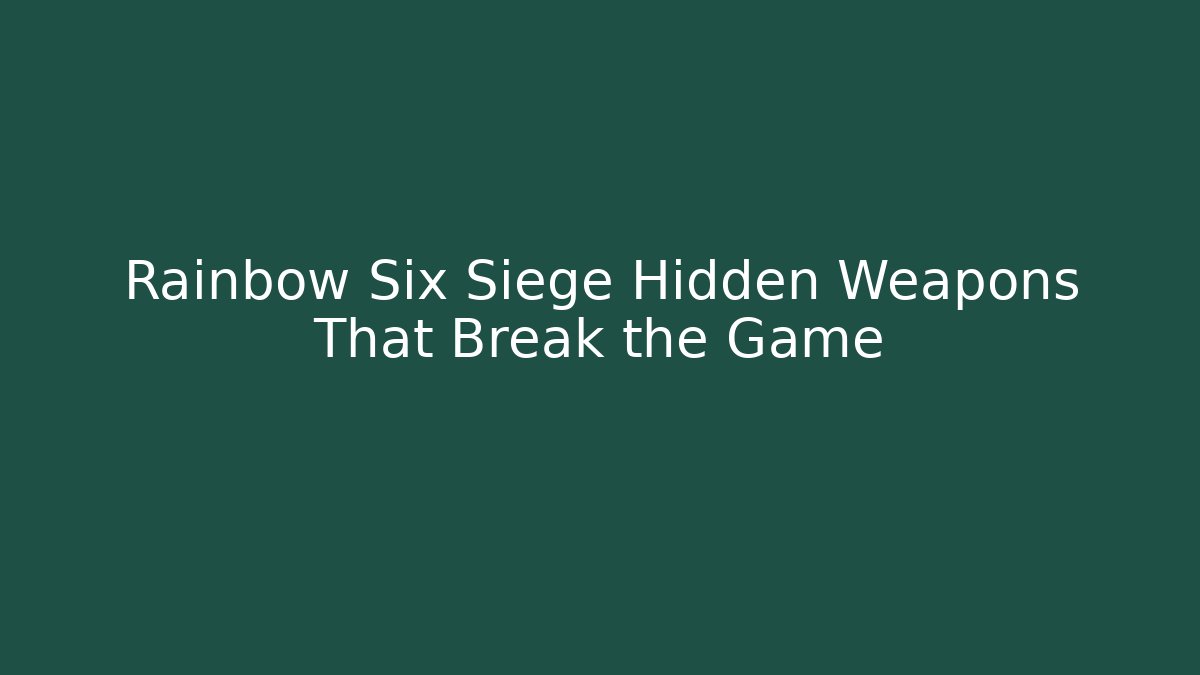Rainbow Six Siege Hidden Weapons That Break the Game - Create More Assets
