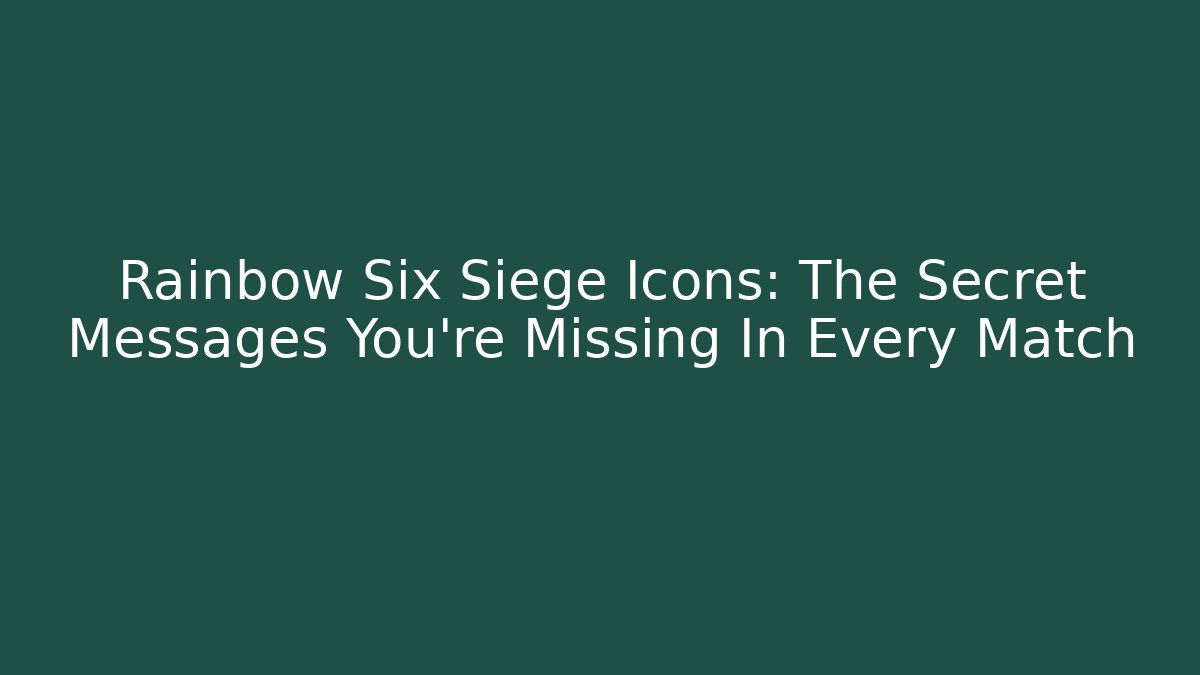Rainbow Six Siege Icons: The Secret Messages You're Missing In Every Match