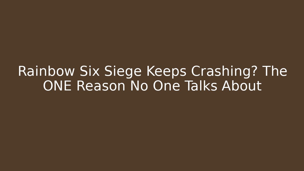 Rainbow Six Siege Keeps Crashing? The ONE Reason No One Talks About