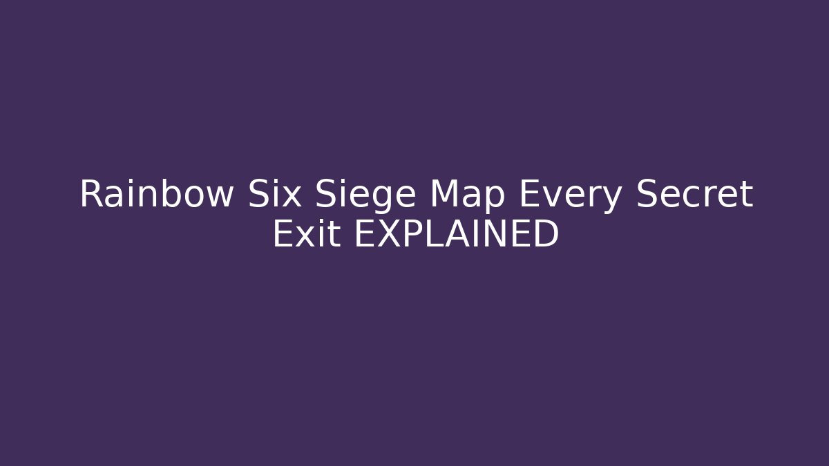 Rainbow Six Siege Map Every Secret Exit EXPLAINED