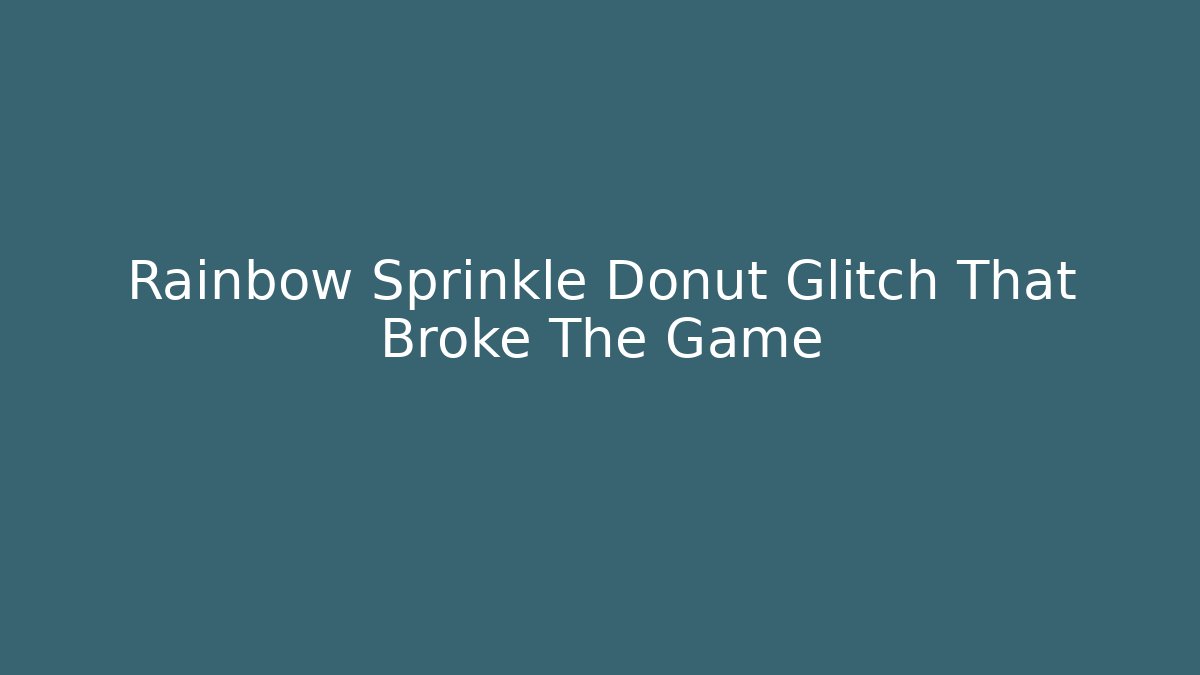 Rainbow Sprinkle Donut Glitch That Broke The Game