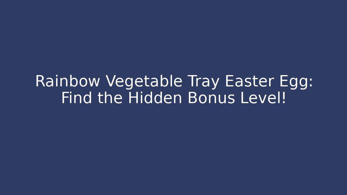 Rainbow Vegetable Tray Easter Egg: Find the Hidden Bonus Level!