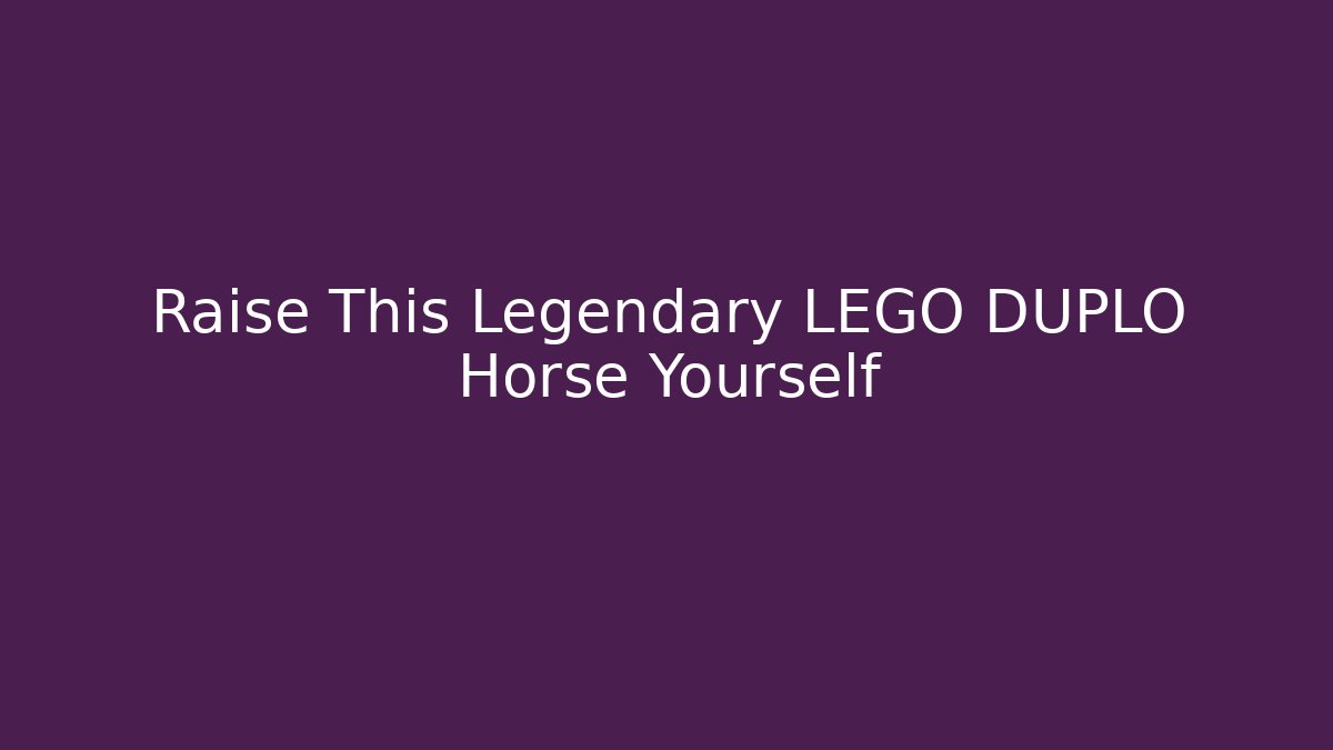 Raise This Legendary LEGO DUPLO Horse Yourself