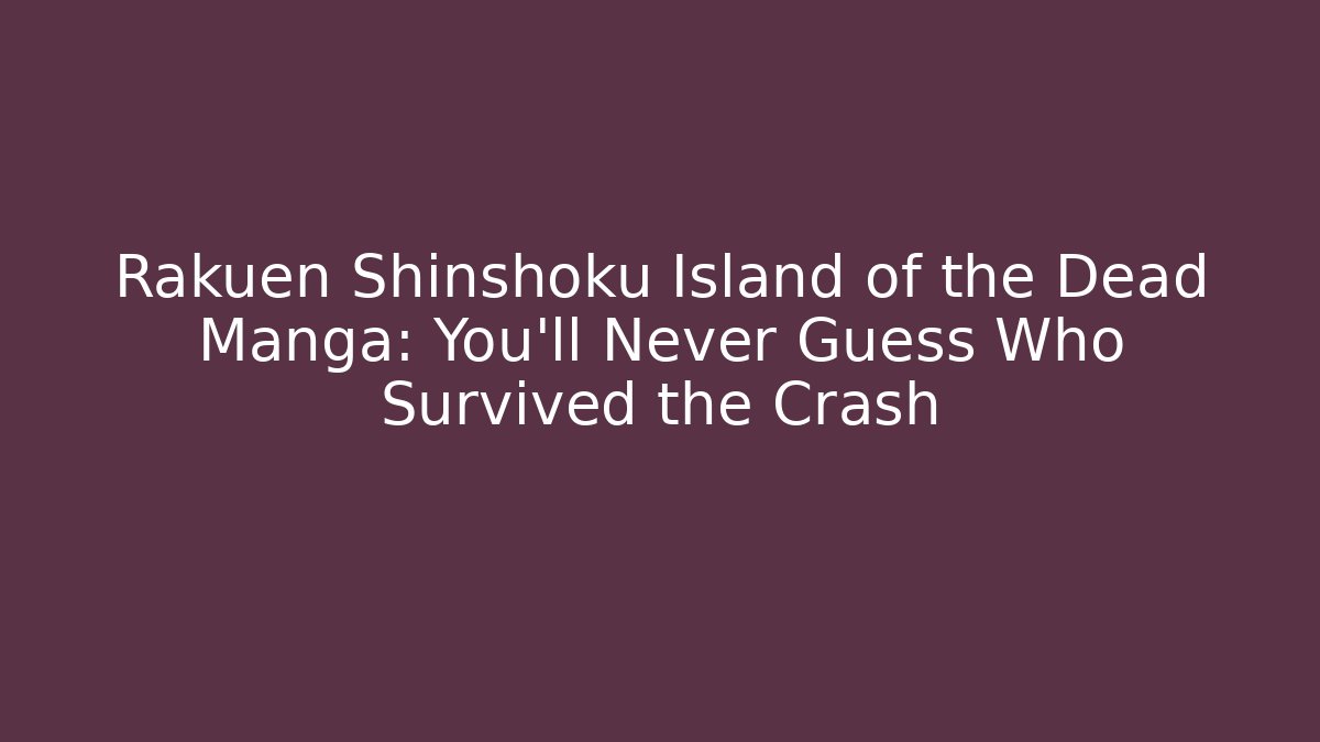 Rakuen Shinshoku Island of the Dead Manga: You'll Never Guess Who Survived the Crash