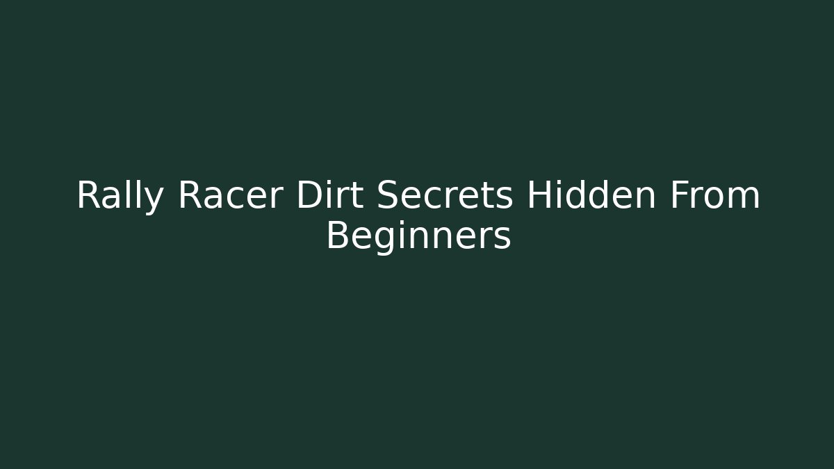 Rally Racer Dirt Secrets Hidden From Beginners - Create More Assets