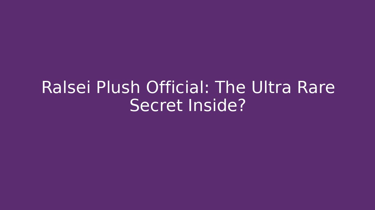 Ralsei Plush Official: The Ultra Rare Secret Inside?