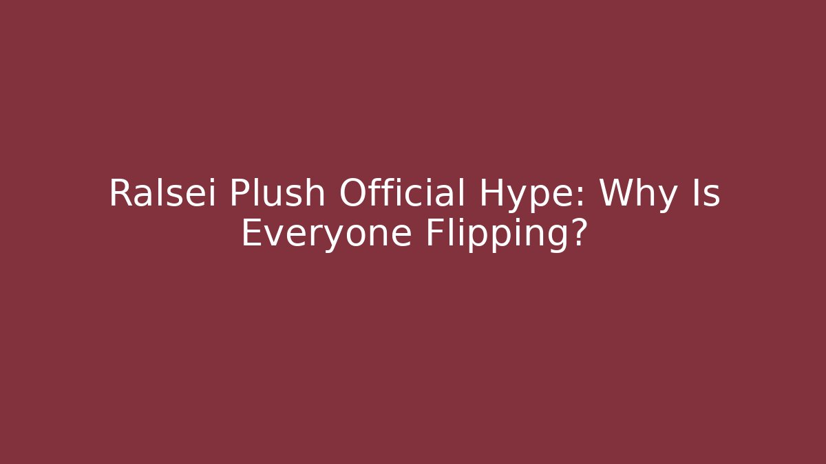 Ralsei Plush Official Hype: Why Is Everyone Flipping?