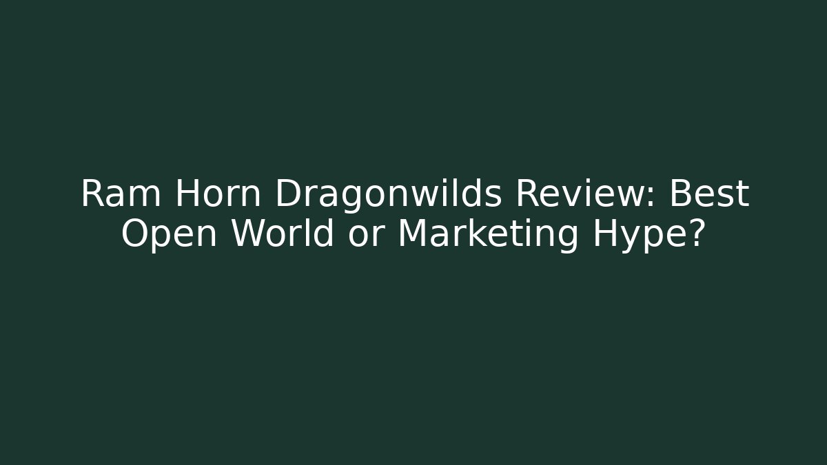 Ram Horn Dragonwilds Review: Best Open World or Marketing Hype?