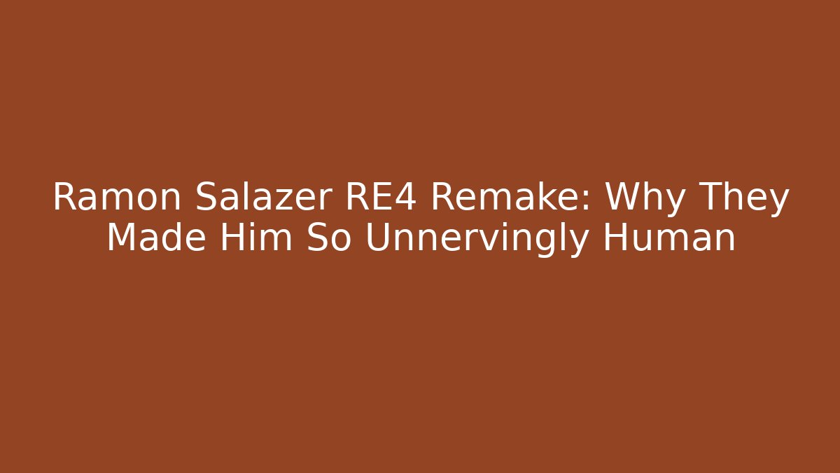 Ramon Salazer RE4 Remake: Why They Made Him So Unnervingly Human