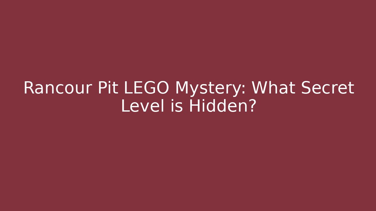 Rancour Pit LEGO Mystery: What Secret Level is Hidden?