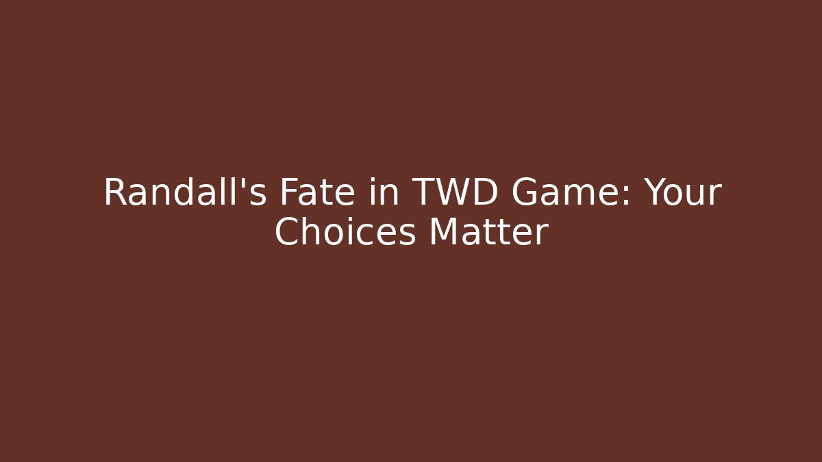 Randall's Fate in TWD Game: Your Choices Matter
