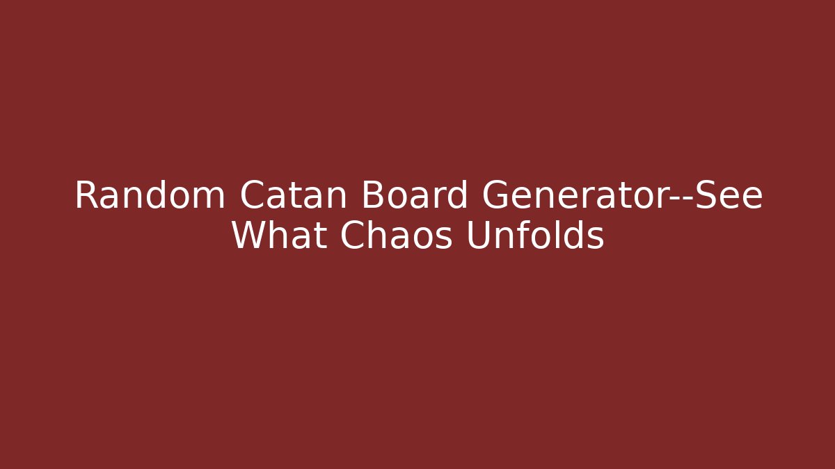 Random Catan Board Generator—See What Chaos Unfolds