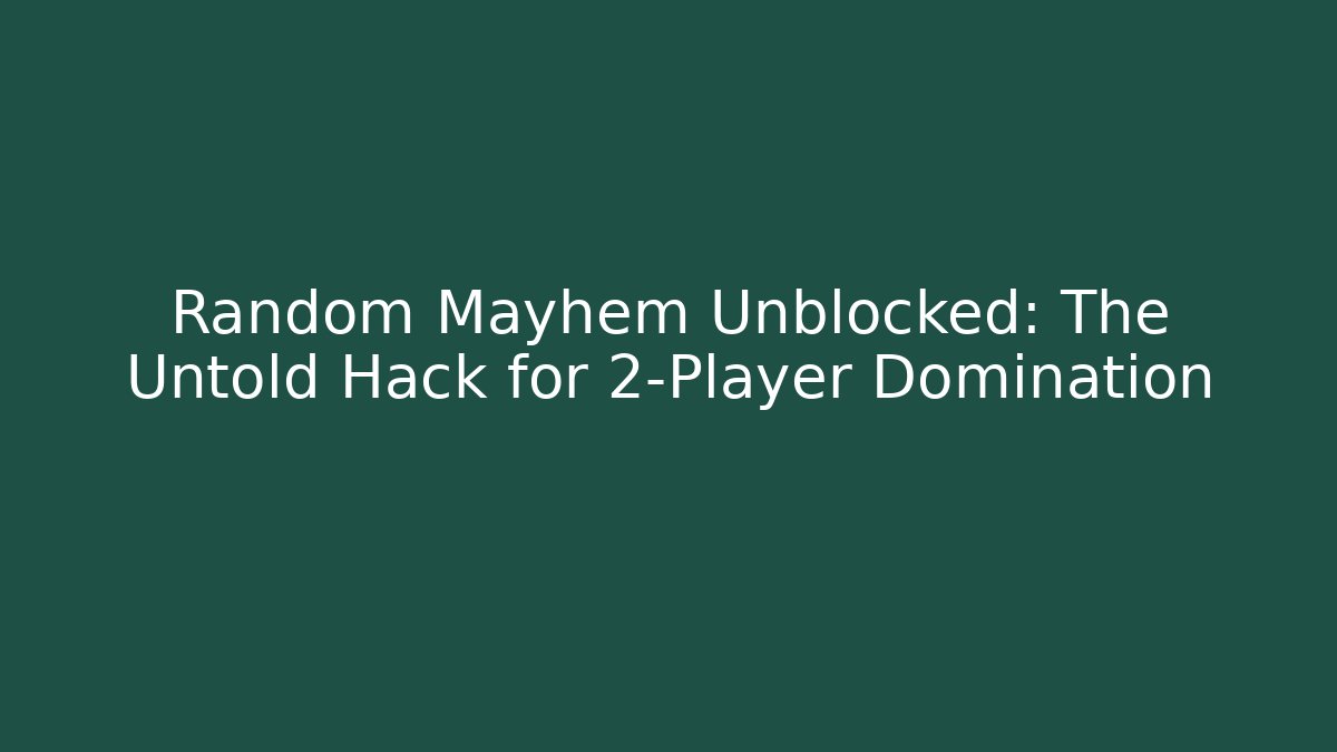Random Mayhem Unblocked: The Untold Hack for 2-Player Domination - Create More Assets