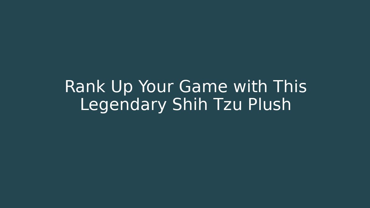 Rank Up Your Game with This Legendary Shih Tzu Plush
