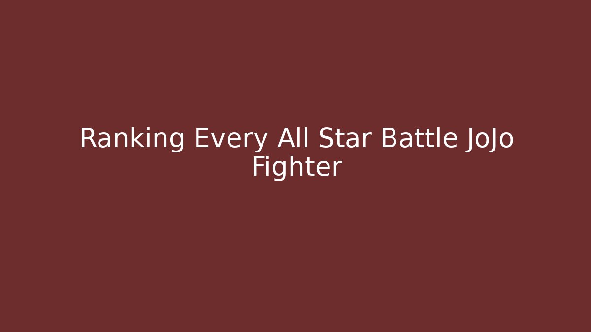 Ranking Every All Star Battle JoJo Fighter - Create More Assets
