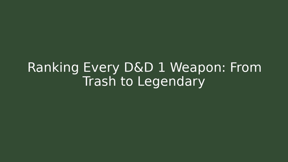 Ranking Every D&D 1 Weapon: From Trash to Legendary