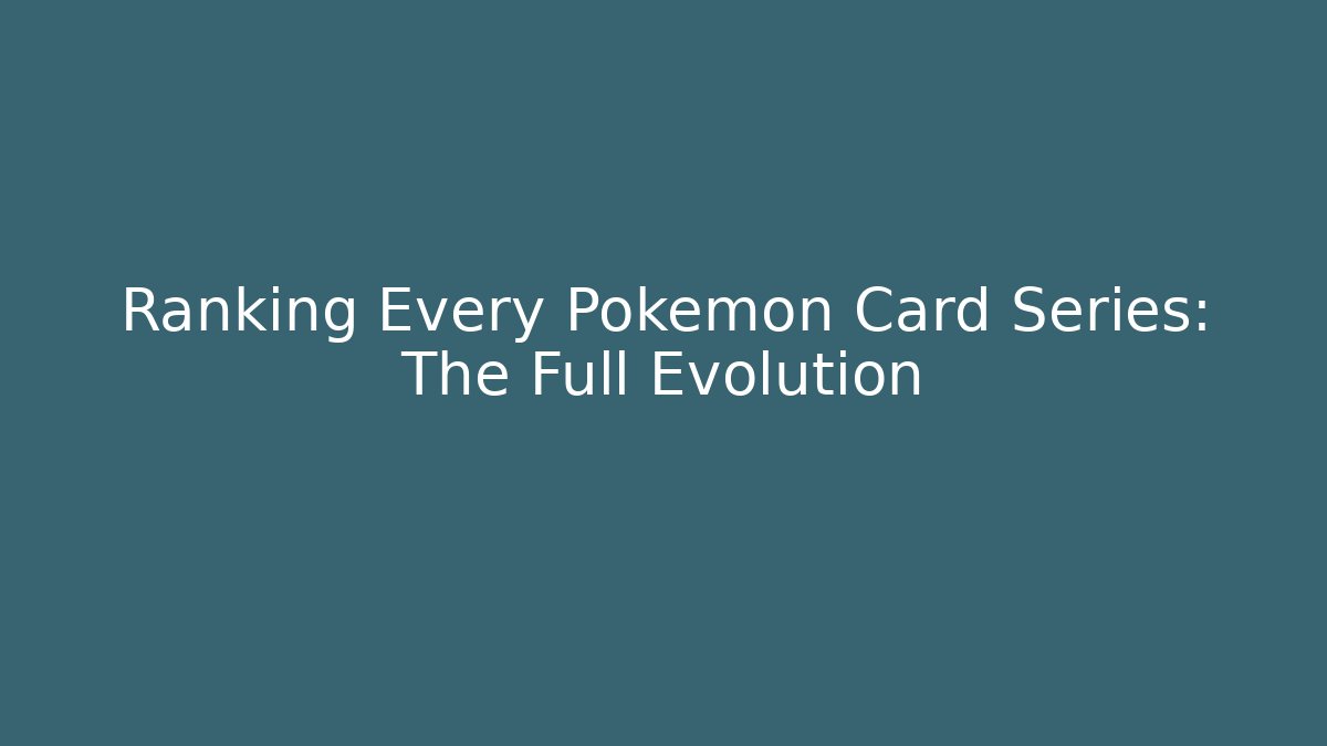 Ranking Every Pokémon Card Series: The Full Evolution - Create More Assets