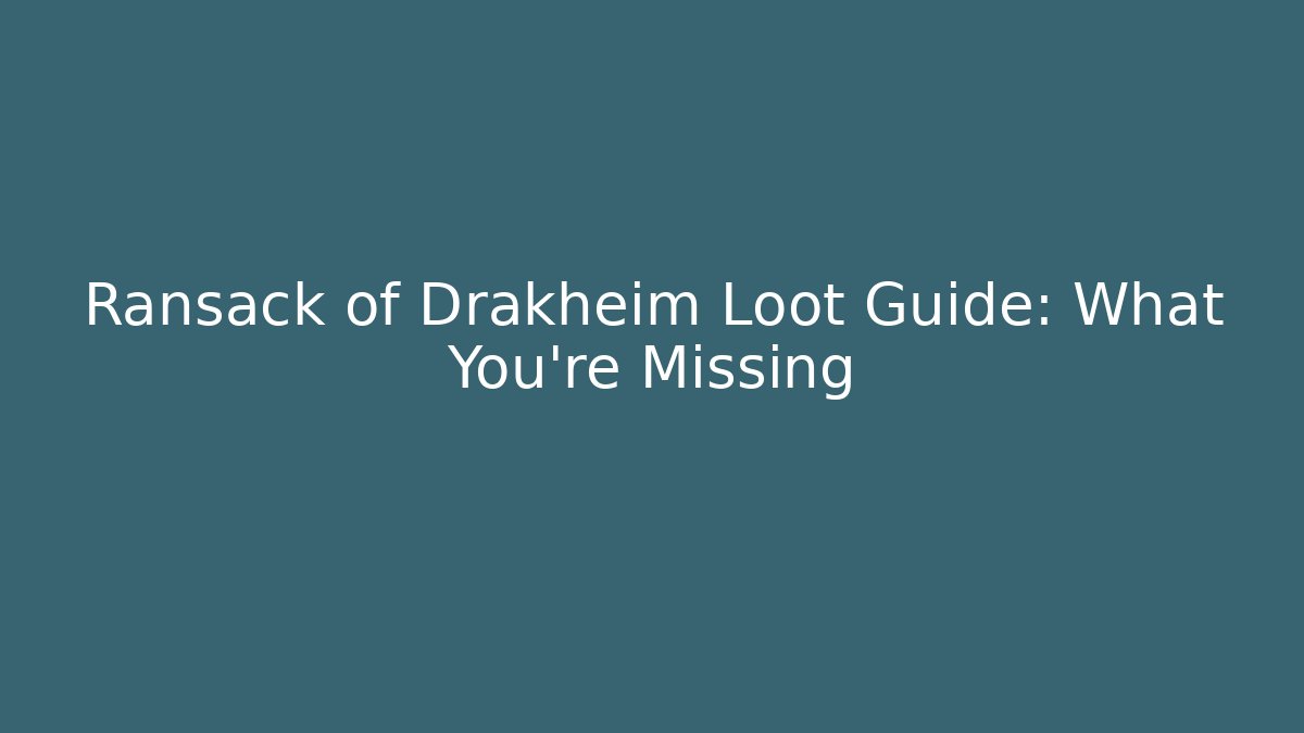 Ransack of Drakheim Loot Guide: What You're Missing