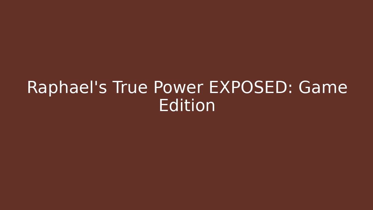 Raphael's True Power EXPOSED: Game Edition - Create More Assets