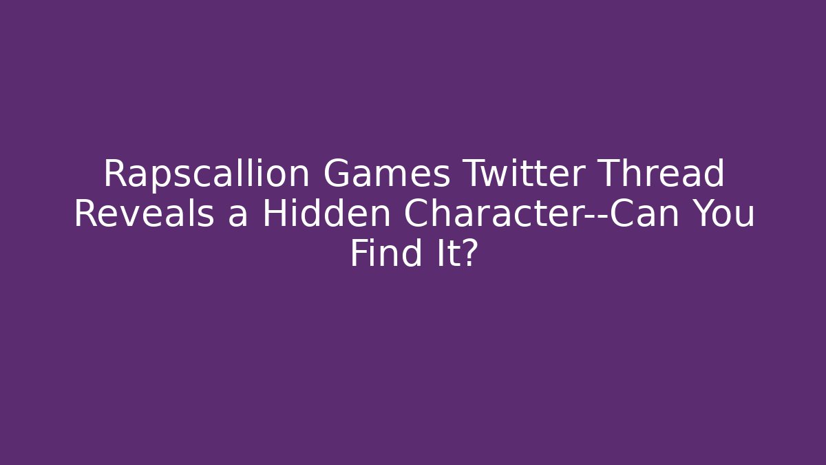 Rapscallion Games Twitter Thread Reveals a Hidden Character—Can You Find It?