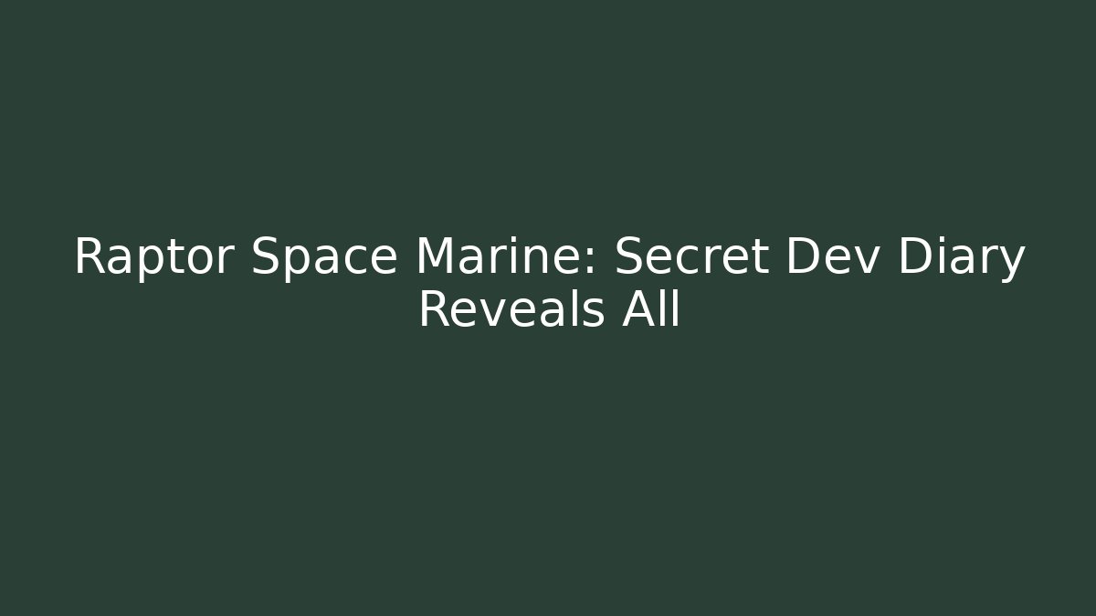 Raptor Space Marine: Secret Dev Diary Reveals All - Create More Assets