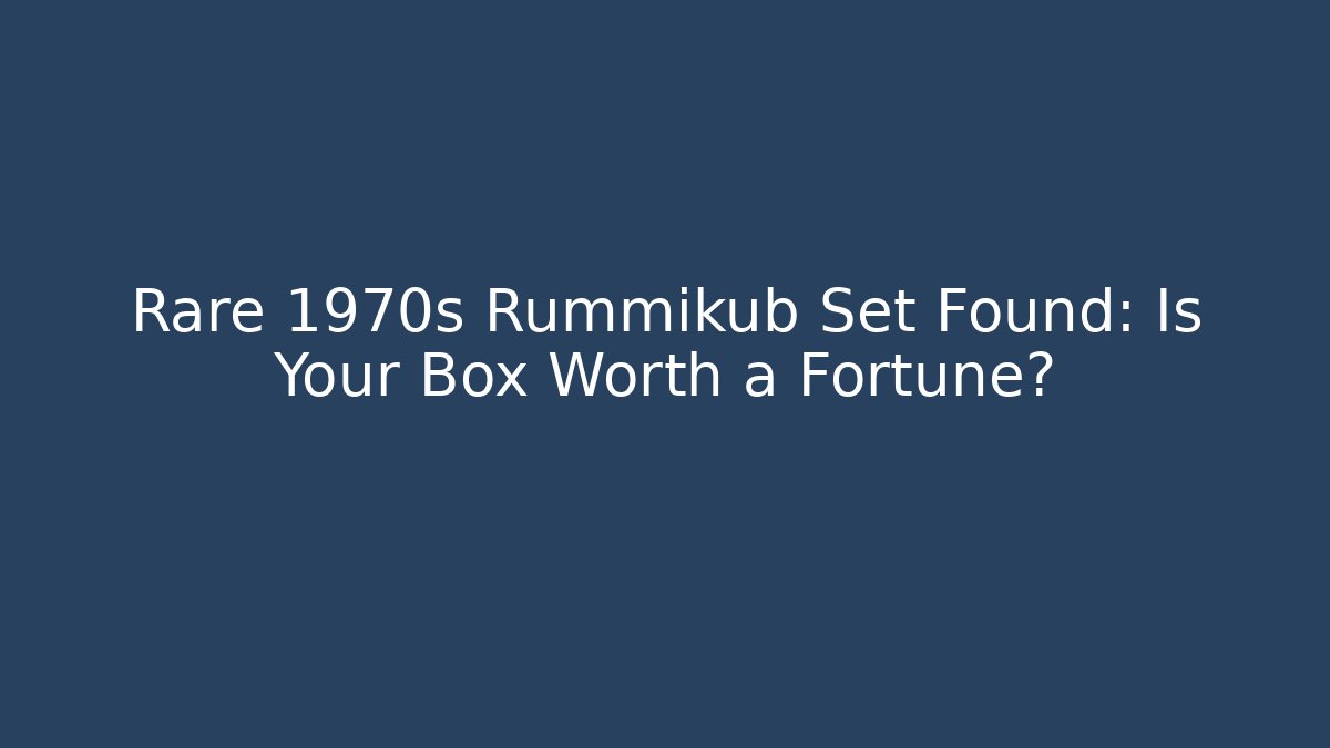 Rare 1970s Rummikub Set Found: Is Your Box Worth a Fortune? - Create More Assets