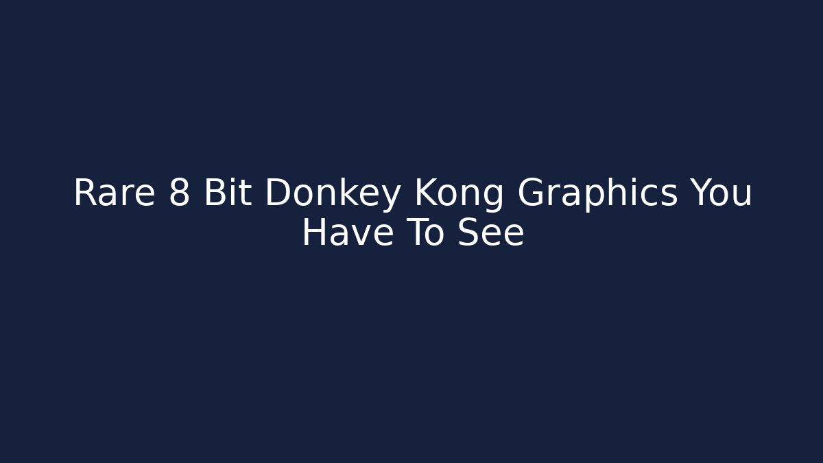 Rare 8 Bit Donkey Kong Graphics You Have To See