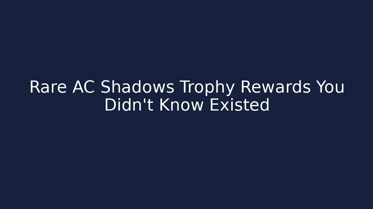 Rare AC Shadows Trophy Rewards You Didn't Know Existed - Create More Assets