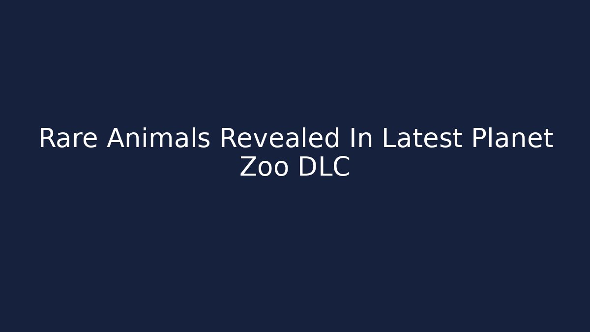 Rare Animals Revealed In Latest Planet Zoo DLC