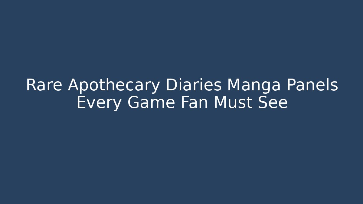 Rare Apothecary Diaries Manga Panels Every Game Fan Must See