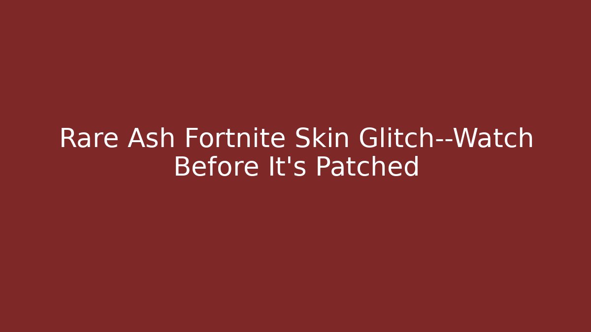 Rare Ash Fortnite Skin Glitch—Watch Before It’s Patched