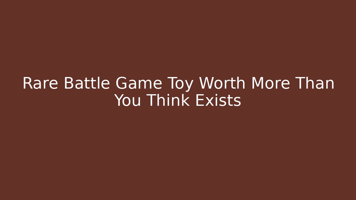 Rare Battle Game Toy Worth More Than You Think Exists