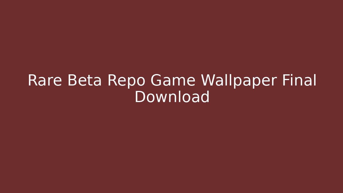 Rare Beta Repo Game Wallpaper Final Download - Create More Assets