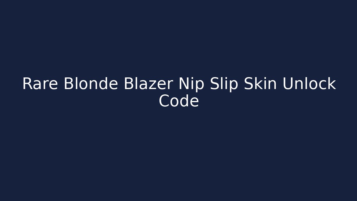 Rare Blonde Blazer Nip Slip Skin Unlock Code