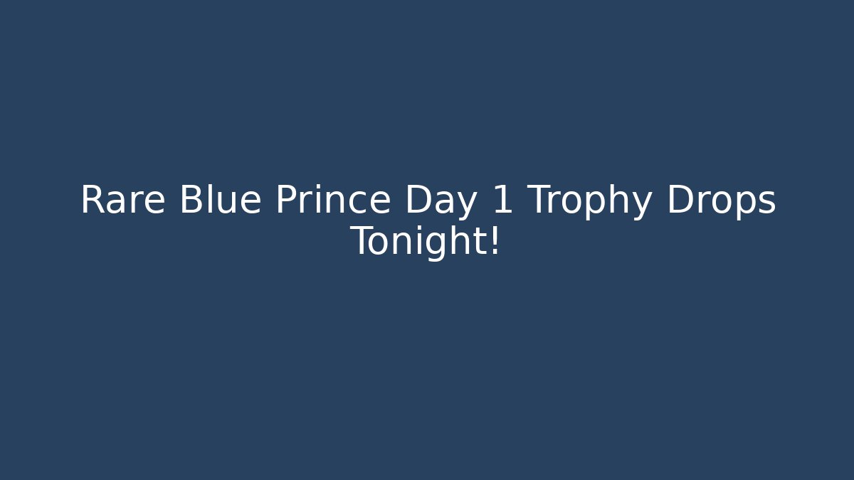 Rare Blue Prince Day 1 Trophy Drops Tonight! - Create More Assets