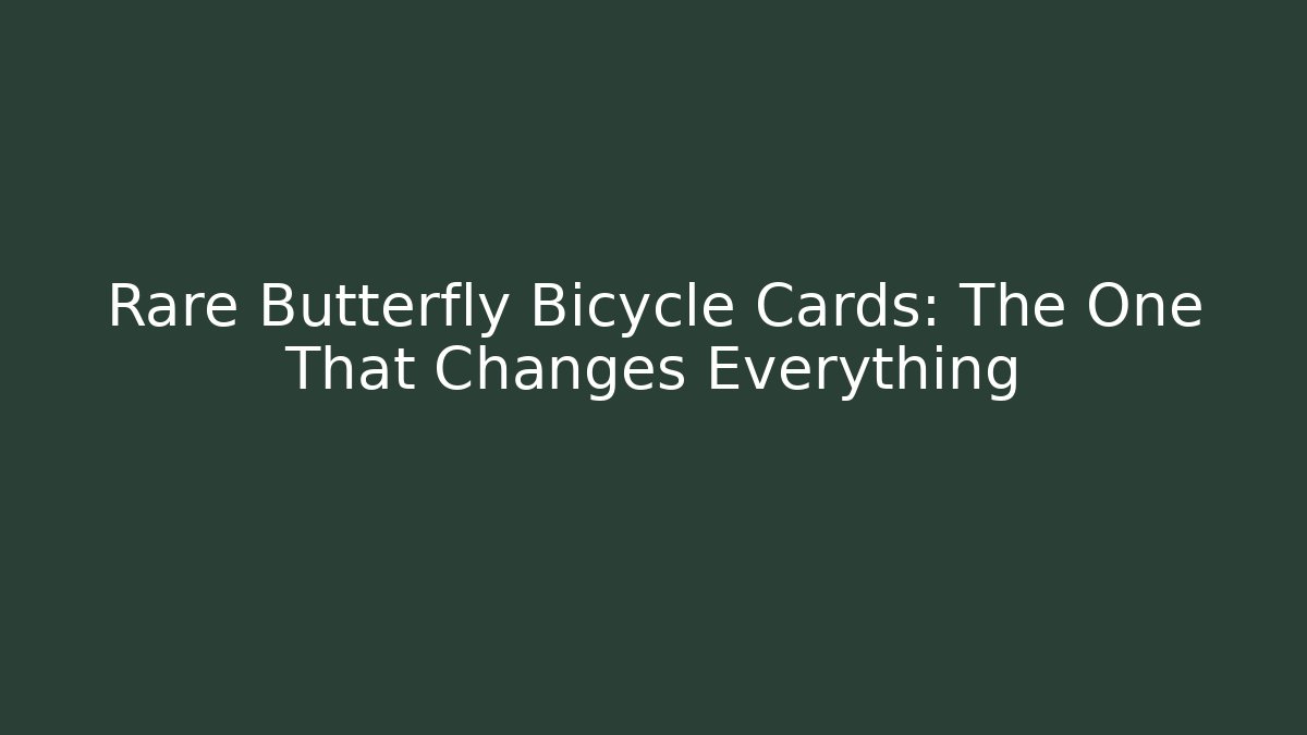 Rare Butterfly Bicycle Cards: The One That Changes Everything