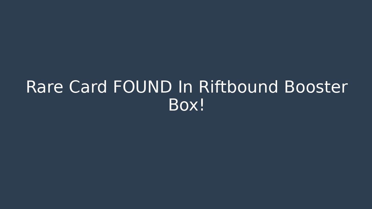 Rare Card FOUND In Riftbound Booster Box!