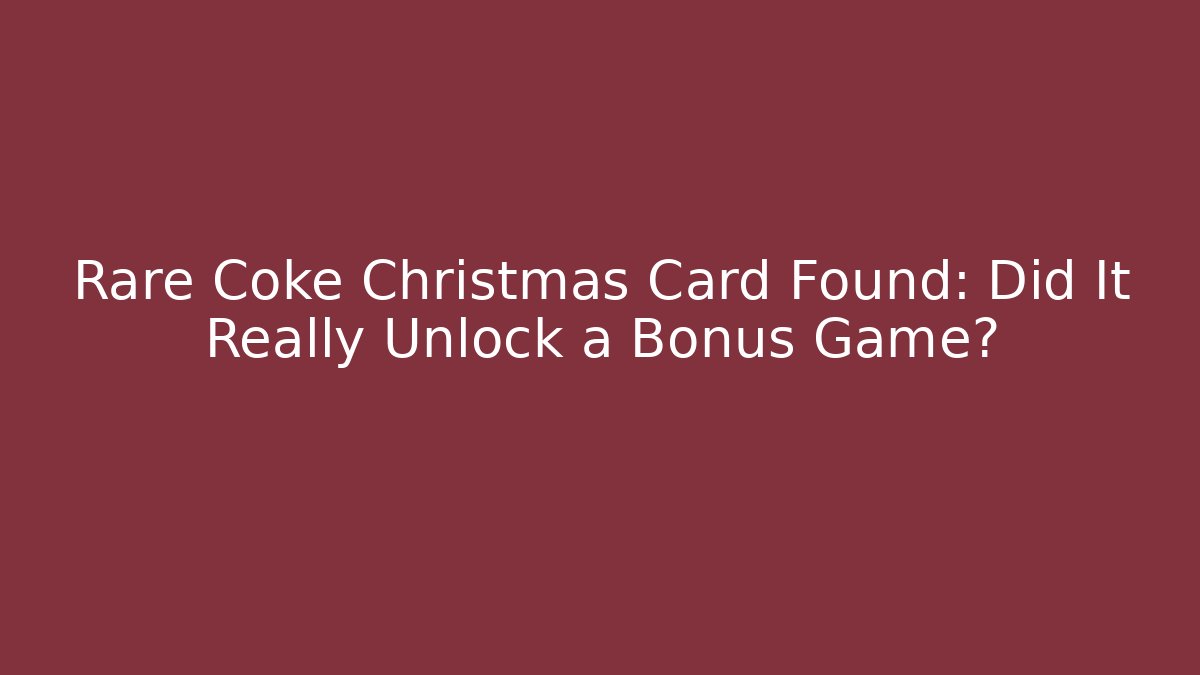Rare Coke Christmas Card Found: Did It Really Unlock a Bonus Game?