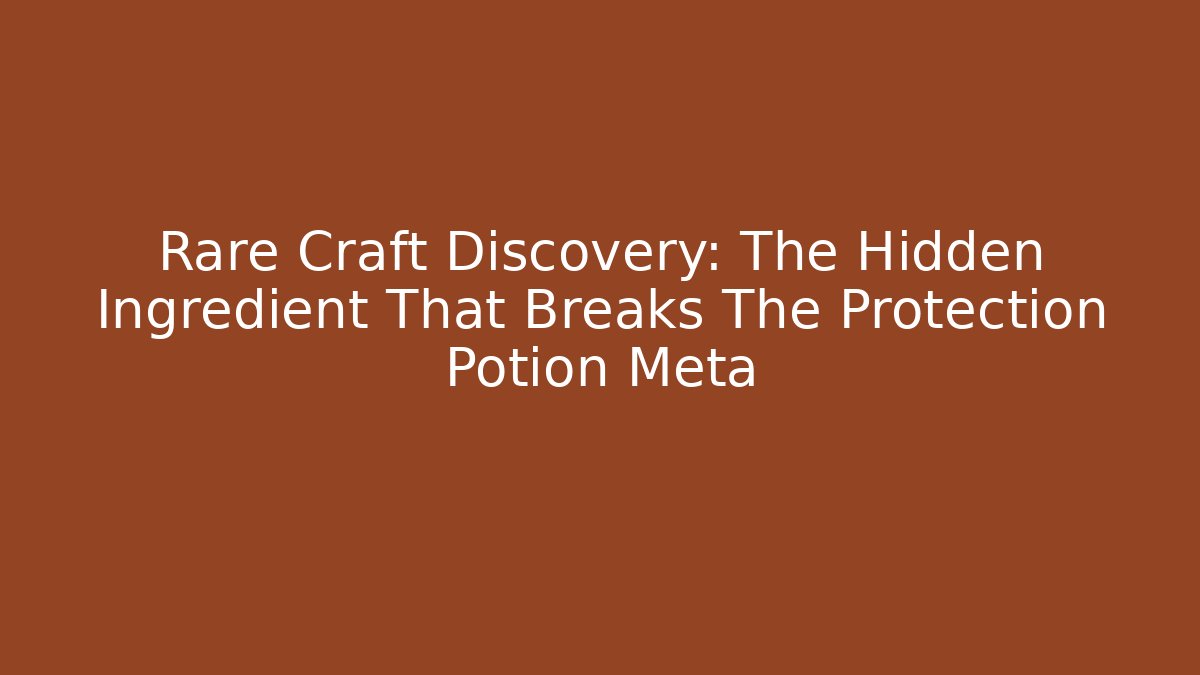 Rare Craft Discovery: The Hidden Ingredient That Breaks The Protection Potion Meta