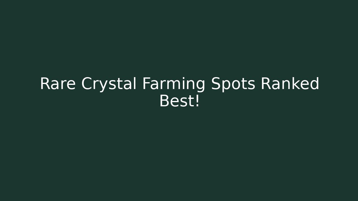 Rare Crystal Farming Spots Ranked Best!