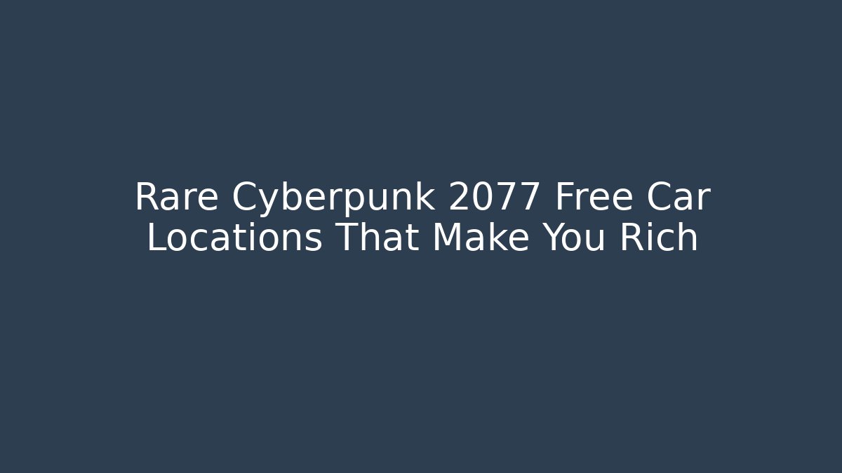 Rare Cyberpunk 2077 Free Car Locations That Make You Rich