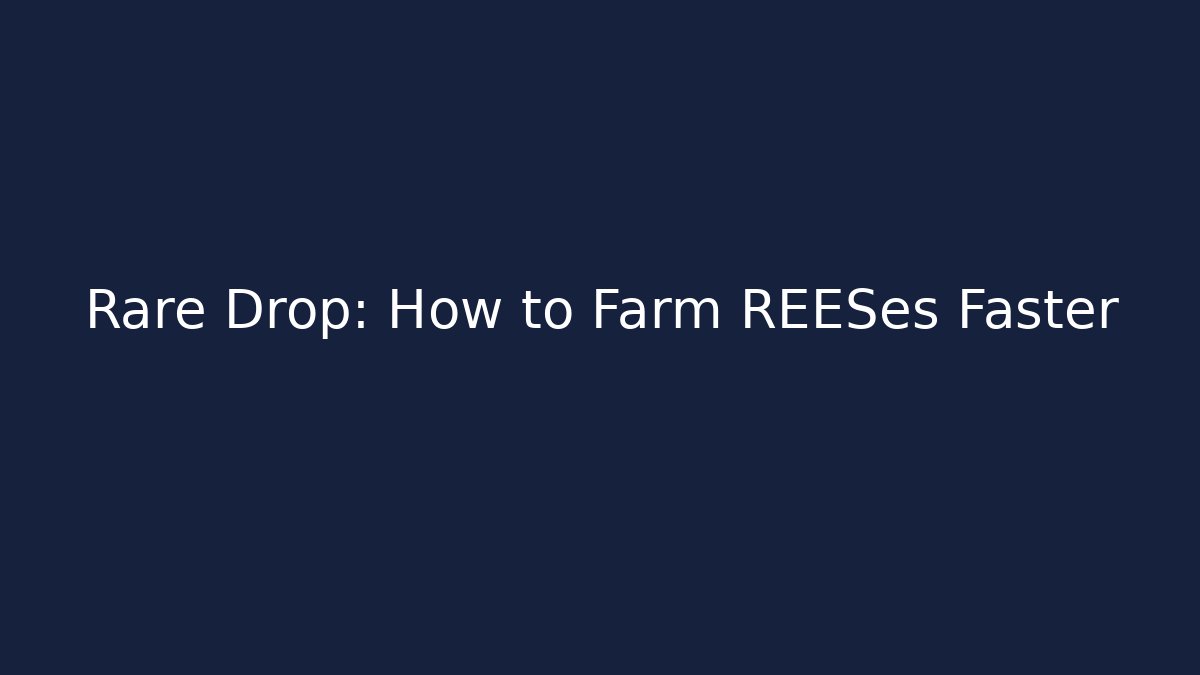 Rare Drop: How to Farm REESes Faster - Create More Assets